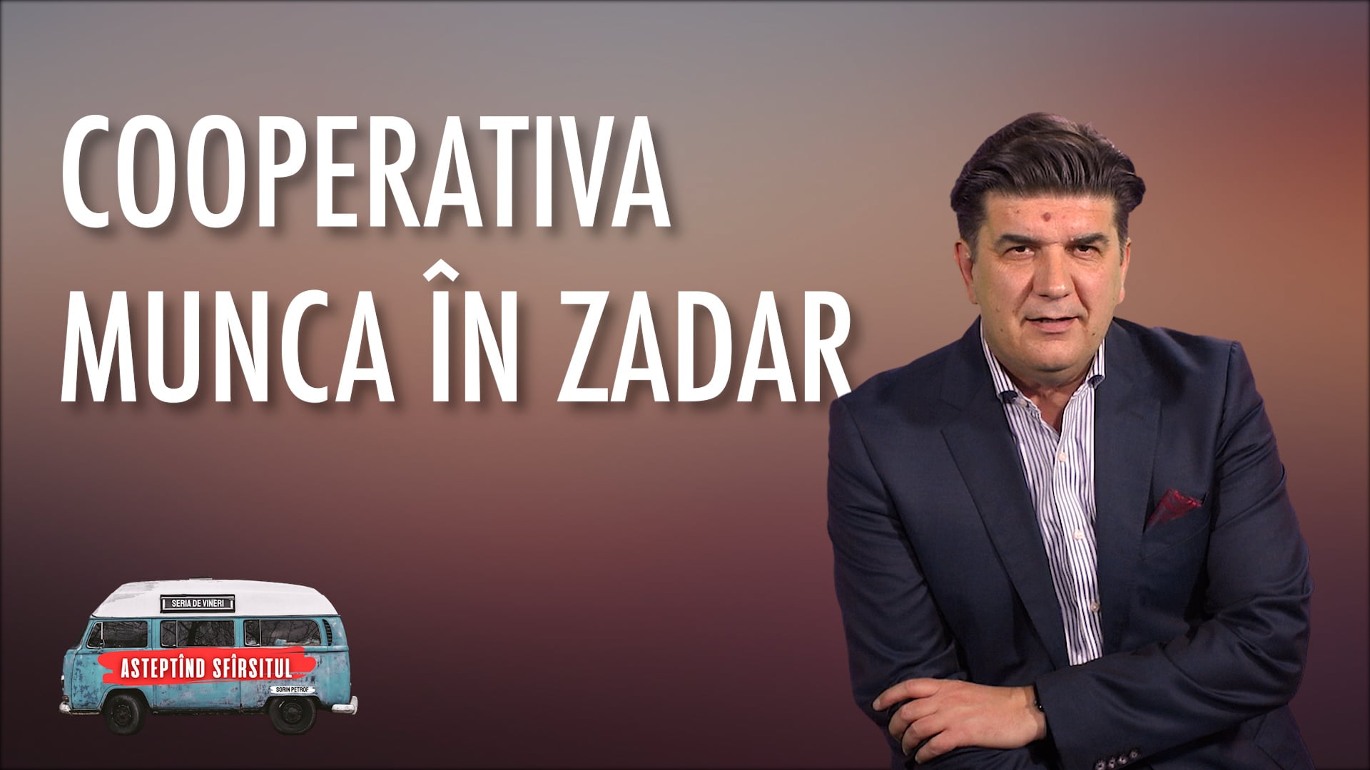 Cooperativa munca în zadar – 03: Așteptând Sfârșitul | Sorin Petrof